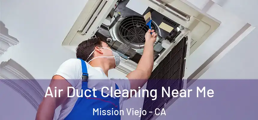  Air Duct Cleaning Near Me Mission Viejo - CA