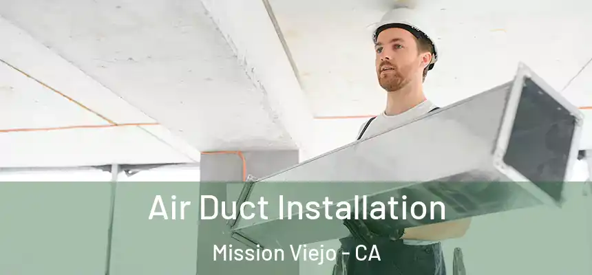  Air Duct Installation Mission Viejo - CA