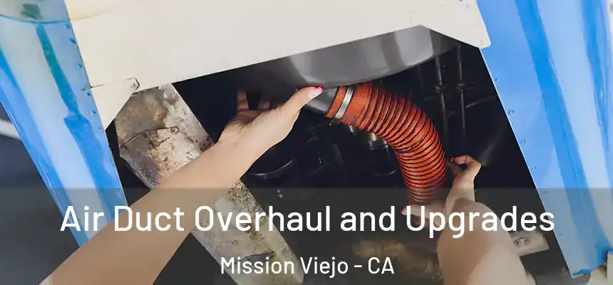  Air Duct Overhaul and Upgrades Mission Viejo - CA