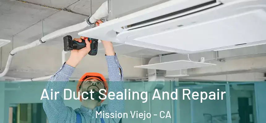  Air Duct Sealing And Repair Mission Viejo - CA