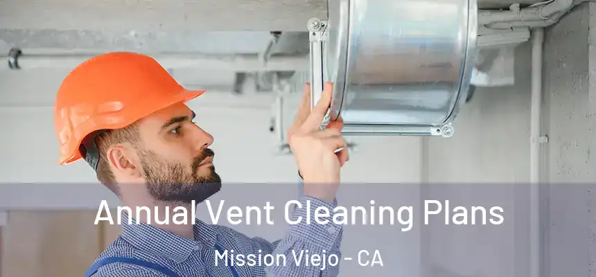  Annual Vent Cleaning Plans Mission Viejo - CA