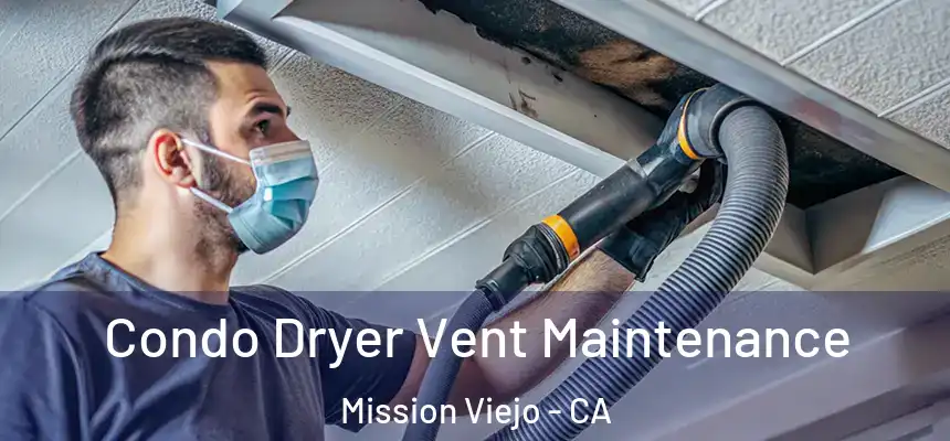 Condo Dryer Vent Maintenance Mission Viejo - CA