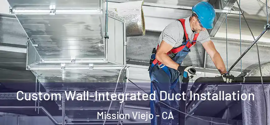  Custom Wall-Integrated Duct Installation Mission Viejo - CA