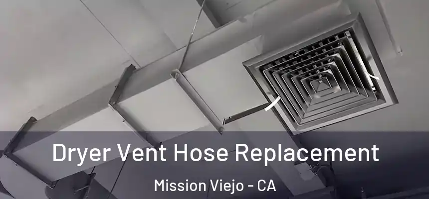  Dryer Vent Hose Replacement Mission Viejo - CA