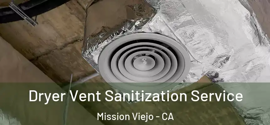  Dryer Vent Sanitization Service Mission Viejo - CA