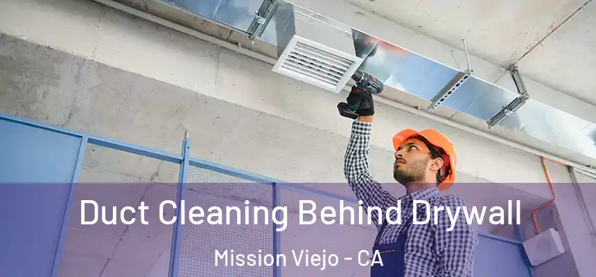  Duct Cleaning Behind Drywall Mission Viejo - CA