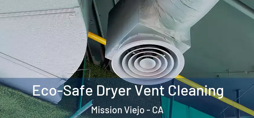  Eco-Safe Dryer Vent Cleaning Mission Viejo - CA