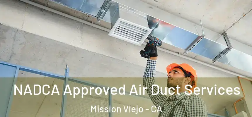  NADCA Approved Air Duct Services Mission Viejo - CA