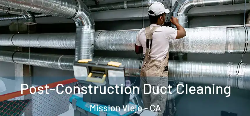  Post-Construction Duct Cleaning Mission Viejo - CA