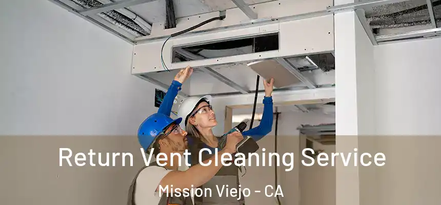  Return Vent Cleaning Service Mission Viejo - CA