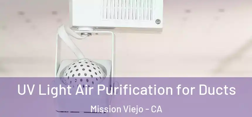  UV Light Air Purification for Ducts Mission Viejo - CA
